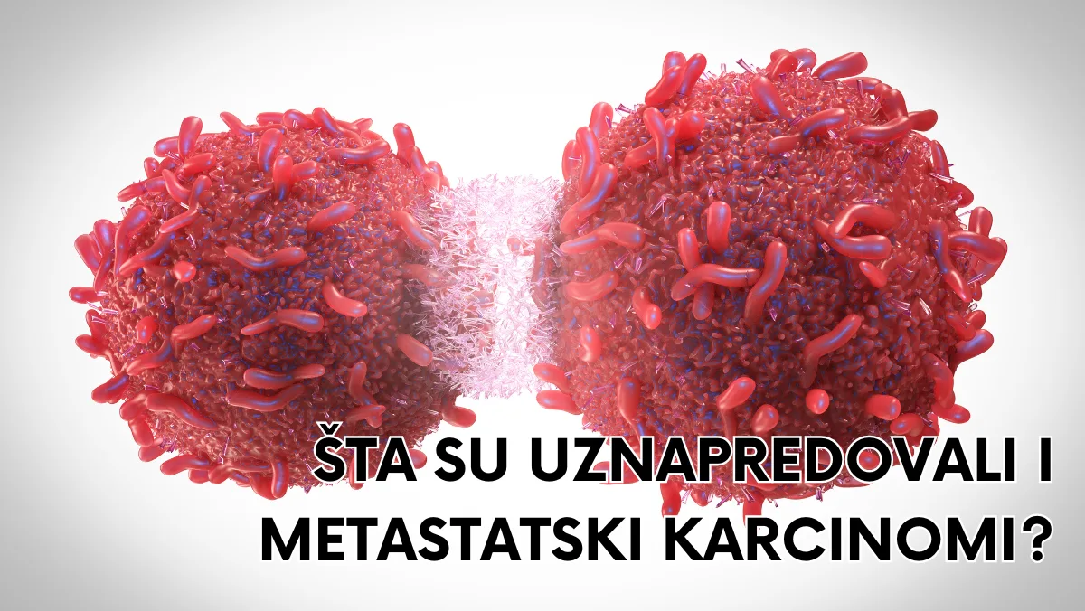 Šta su uznapredovali i metastatski karcinomi?